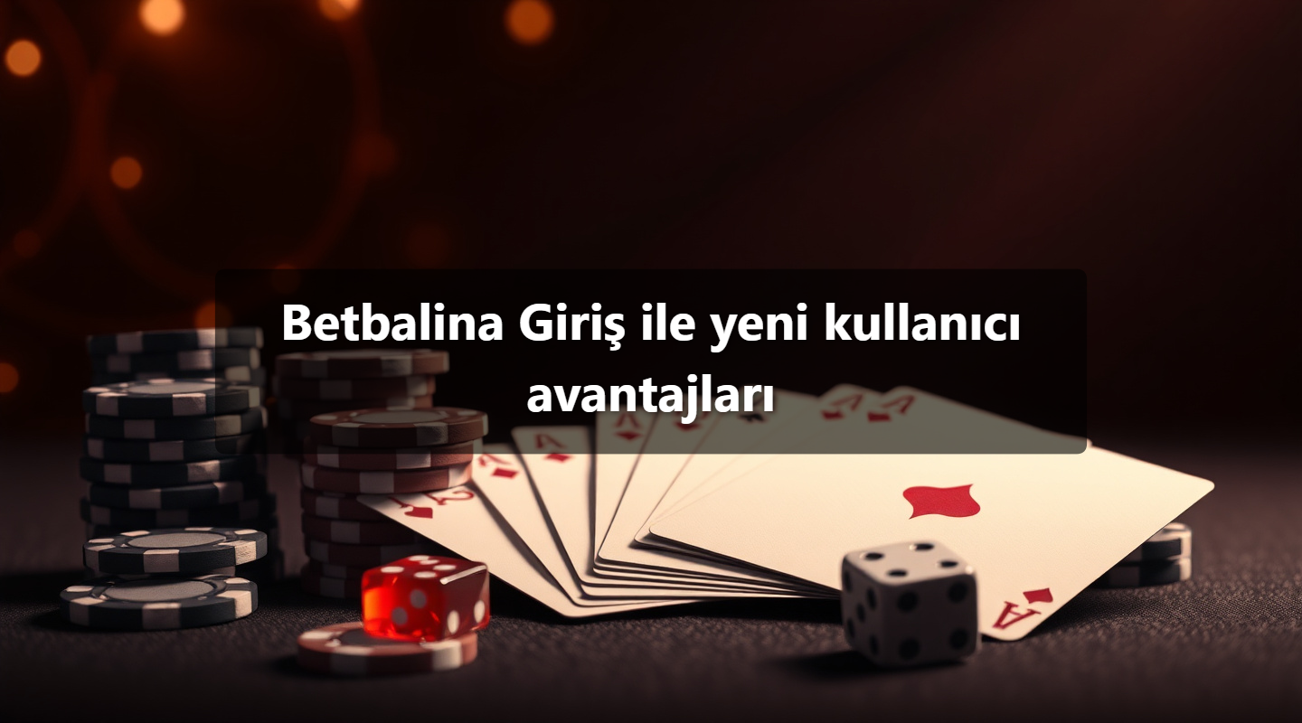 Betbalina Giriş ile yeni kullanıcı avantajları